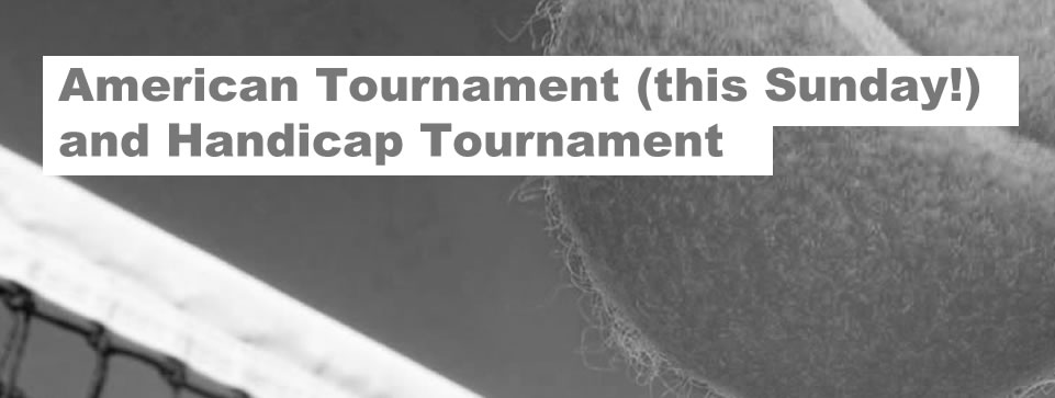 American Tournament (this Sunday!) and Handicap Tournament