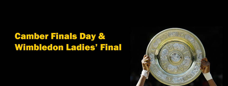 Camber Finals Day & Wimbledon Ladies’ Final